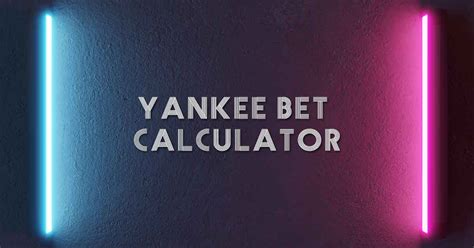 Yankee Bet Calculator: Your Tool for Calculating Winnings.